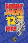Funny Jokes for 12 Year Old Kids : 100+ Crazy Jokes That Will Make You Laugh Out Loud! - Book