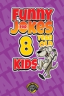 Funny Jokes for 8 Year Old Kids : 100+ Crazy Jokes That Will Make You Laugh Out Loud! - Book