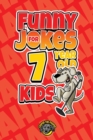 Funny Jokes for 7 Year Old Kids : 100+ Crazy Jokes That Will Make You Laugh Out Loud! - Book