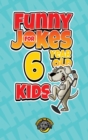 Funny Jokes for 6 Year Old Kids : 100+ Crazy Jokes That Will Make You Laugh Out Loud! - Book