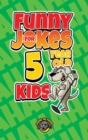 Funny Jokes for 5 Year Old Kids : 100+ Crazy Jokes That Will Make You Laugh Out Loud! - Book