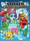 Stoner Coloring Book for Adults : Stoner's Psychedelic Coloring Book for Relaxation and Stress Relief - Book