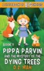 Pippa Parvin and the Mystery of the Dying Trees : A Little Book of BIG Choices - Book