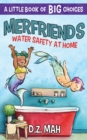 Merfriends Water Safety at Home : A Little Book of BIG Choices - Book