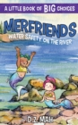 Merfriends Water Safety on the River : A Little Book of BIG Choices - Book