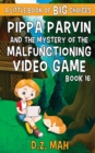 Pippa Parvin and the Mystery of the Malfunctioning Video Game : A Little Book of BIG Choices - Book