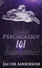 Dark Psychology 101 : The Ultimate Guide for Beginners: Learn the Secrets of Covert Emotional Manipulation and the Hidden Meaning of Body Language. Control People with NLP, Brainwashing, Mind Games. - Book