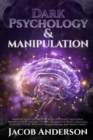 Dark Psychology and Manipulation : 4 in 1. Improve your Life with Secrets of Covert Emotional Manipulation and the Hidden Meaning of Body Language. Control People with NLP, Brainwashing and Mind Games - Book