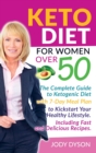 Keto Diet for Women over 50 : The Complete Guide to Ketogenic Diet with 7-Day Meal Plan to Kickstart Your Healthy Lifestyle. Including Fast and Delicious Recipes. - Book