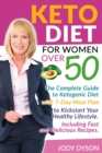 Keto Diet for Women over 50 : The Complete Guide to Ketogenic Diet with 7-Day Meal Plan to Kickstart Your Healthy Lifestyle. Including Fast and Delicious Recipes. - Book