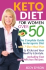 Keto Diet for Women over 50 : The Complete Guide to Ketogenic Diet with 7-Day Meal Plan to Kickstart Your Healthy Lifestyle. Including Fast and Delicious Recipes. - Book
