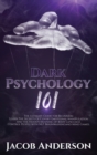 Dark Psychology 101 : The Ultimate Guide for Beginners: Learn the Secrets of Covert Emotional Manipulation and the Hidden Meaning of Body Language. Control People with NLP, Brainwashing, Mind Games. - Book