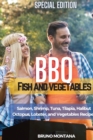 BBQ Fish and Vegetables - Special Edition : Salmon, Shrimp, Tuna, Tilapia, Halibut, Octopus, Lobster and Vegetables Recipes - Book