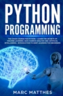 Python Programming : The Crash Course to Learn Programming Python Faster and Remember It Longer. Includes Hands-On Projects and Exercises for Machine Learning, Data Science Analysis, and Artificial In - Book