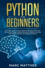 Python for Beginners : The Crash Course to Learn Programming Python Faster and Remember it Longer. Includes Exercises for Machine Learning, Data Science Analysis, and Artificial Intelligence - Book