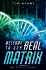 Welcome to Our Real Matrix : One With No Escape - Book