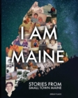 I Am Maine : Stories From Small Town Maine - Book