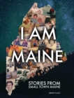 I Am Maine : Stories From Small Town Maine - Book