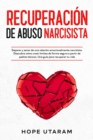 Recuperacion de Abuso Narcisista : Separar y sanar de una relacion emocionalmente narcisista. Descubra como crear limites de forma segura a partir de padres toxicos. Una guia para recuperar tu vida - Book