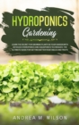 Hydroponics Gardening : Learn the secret for growing plants in your garden with detailed hydroponics and aquaponics techniques. The ultimate guide for getting better vegetables and fruits - Book
