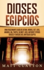 Dioses egipcios : Una fascinante guia de Atum, Horus, Set, Isis, Anubis, Ra, Thoth, Sejmet, Geb, Hathor y otros dioses y diosas del antiguo Egipto - Book