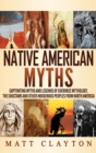 Native American Myths : Captivating Myths and Legends of Cherokee Mythology, the Choctaws and Other Indigenous Peoples from North America - Book