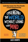Changing the World Without Losing Your Mind, Revised Edition : Leadership Lessons from Three Decades of Social Entrepreneurship - Book