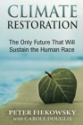 Climate Restoration : The Only Future That Will Sustain the Human Race - Book