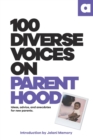 100 Diverse Voices On Parenthood : Ideas, advice, and anecdotes for new parents. - eBook