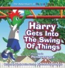 Harry Gets Into The Swing Of Things : A Children's Book on Perseverance and Overcoming Life's Obstacles and Goal Setting. - Book