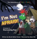 I'm Not Afraid! : A Lesson In Overcoming Fear - Book