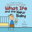 Wyatt and the What Ifs : and the New Baby - Book