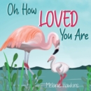 Oh, How Loved You Are - Book