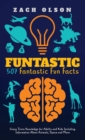 Funtastic! 507 Fantastic Fun Facts : Crazy Trivia Knowledge for Kids and Adults Including Information About Animals, Space and More - Book
