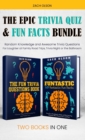 The Epic Trivia Quiz & Fun Facts Bundle : Random Knowledge and Awesome Trivia Questions - For Laughter at Family Road Trips, Trivia Night or the Bathroom: A Small but Mighty General Knowledge Book abo - Book