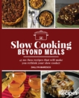 Slow Cooking Beyond Meals : 45 no-fuss recipes that will make you rethink your slow cooker - Book