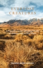 Everyday Creatures : A Naturalist on the Surprising Beauty of Ordinary Life in Wild Places - Book