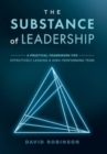 The Substance of Leadership : A Practical Framework for Effectively Leading a High-Performing Team - Book