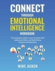 Connect through Emotional Intelligence Workbook : The companion guide to learn to master self, understand others, and build strong, productive relationships - Book