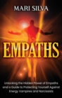 Empaths : Unlocking the Hidden Power of Empaths and a Guide to Protecting Yourself Against Energy Vampires and Narcissists - Book