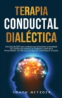 Terapia conductual dialectica : Una guia de DBT para controlar las emociones, la ansiedad, los cambios de humor y el trastorno limite de la personalidad, con tecnicas de atencion para reducir el estre - Book