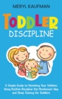 Toddler Discipline : A Simple Guide to Parenting Your Children Using Positive Discipline the Montessori Way and Sleep Training for Toddlers - Book