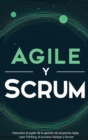 Agile y Scrum : Descubra el poder de la gestion de proyectos Agile, Lean Thinking, el proceso Kanban y Scrum - Book
