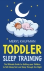 Toddler Sleep Training : The Ultimate Guide to Getting Your Children to Fall Asleep Fast and Sleep Through the Night - Book