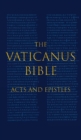 The Vaticanus Bible : ACTS AND EPISTLES: A Modified Pseudofacsimile of Acts-Hebrews 9:14 as found in the Greek New Testament of Codex Vaticanus (Vat.gr. 1209) - Book