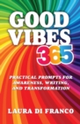 Good Vibes 365 : Practical Prompts for Awareness, Writing, and Transformation - Book