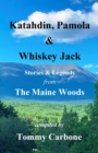 Katahdin, Pamola & Whiskey Jack - Stories & Legends from the Maine Woods - Book