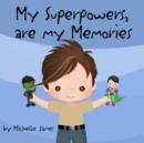 My Superpowers Are My Memories - Book