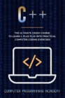 C++ Crash Course : The Ultimate Course To Learn C Plus Plus With Practical Computer Coding Exercises - Book