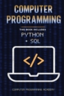 Computer Programming. Python and Sql : 2 Books in 1: The Ultimate Crash Course to learn Python and Sql, with Practical Computer Coding Exercises - Book